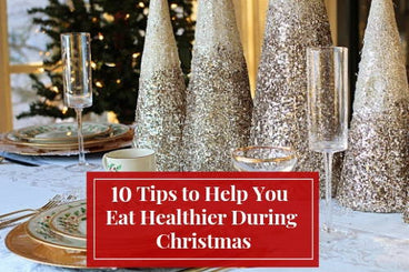 10 Tips to Help You Eat Healthy During Christmas