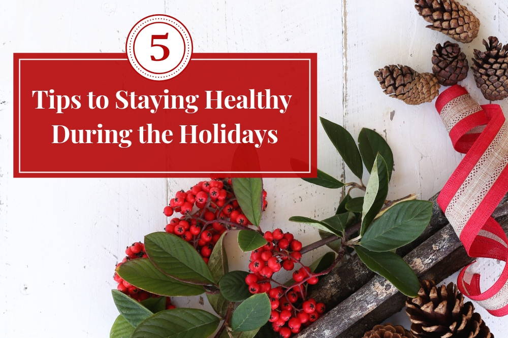 5 Tips To Stay Healthy During The Holidays